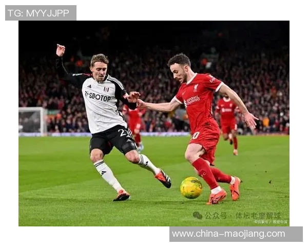 利物浦与富勒姆精彩对决集锦回顾展现足球魅力与激情瞬间